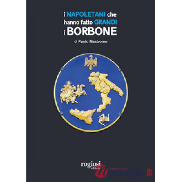 Napoletani che hanno fatto grandi i Borbone (I)