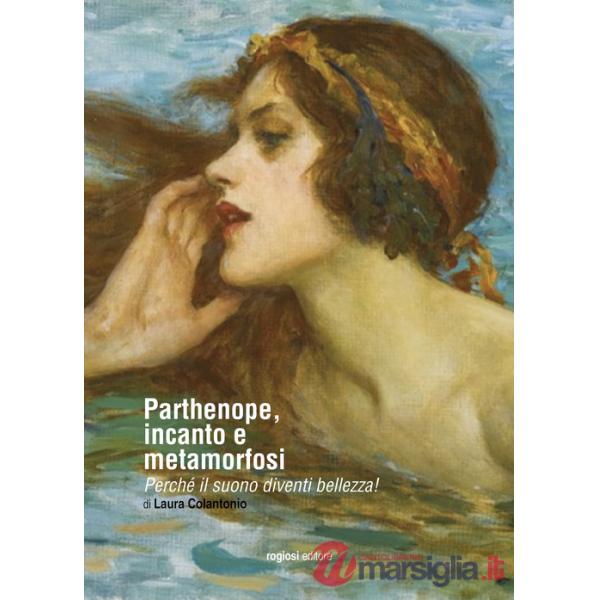 Parthenope, incanto e metamorfosi. Perché il suono diventi bellezza!