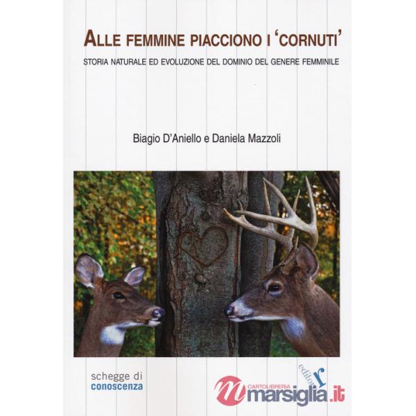 Alle femmine piacciono i «cornuti». Storia naturale ed evoluzione del dominio del genere femminile