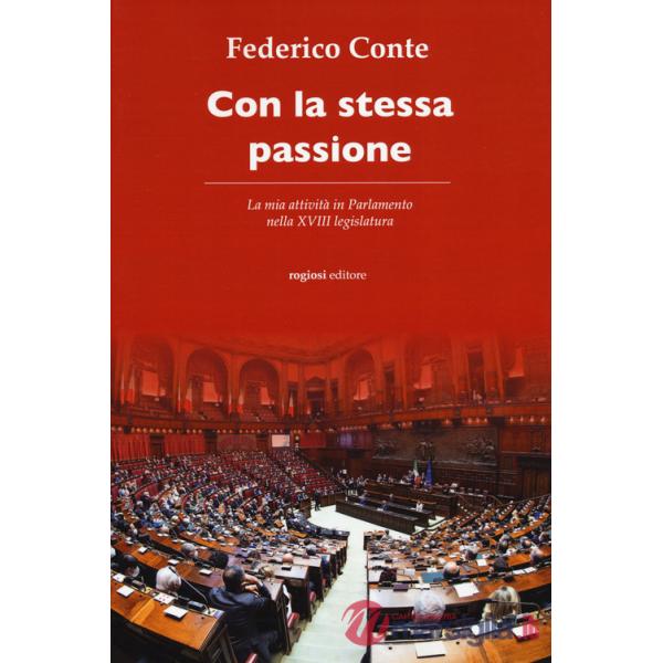 Con la stessa passione. La mia attività in Parlamento nella XVIII legislatura