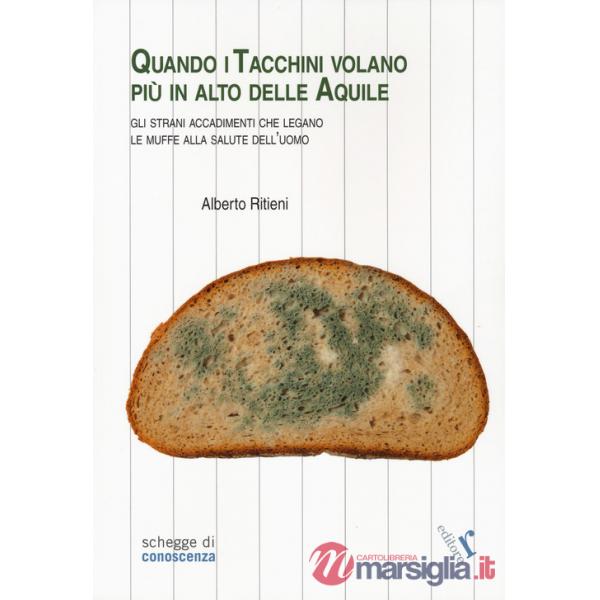 Quando i tacchini volano più alto delle aquile. Gli strani accadimenti che legano le muffe alla salute dell'uomo