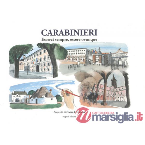 Carabinieri. Esserci sempre, esserci ovunque. Ediz. a colori