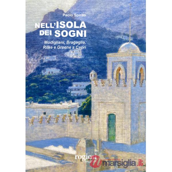 Nell'isola dei sogni. Modigliani, Bragaglia, Rilke e Greene a Capri