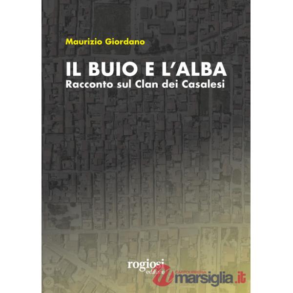 Buio e l'alba. Racconto sul Clan dei Casalesi (Il)