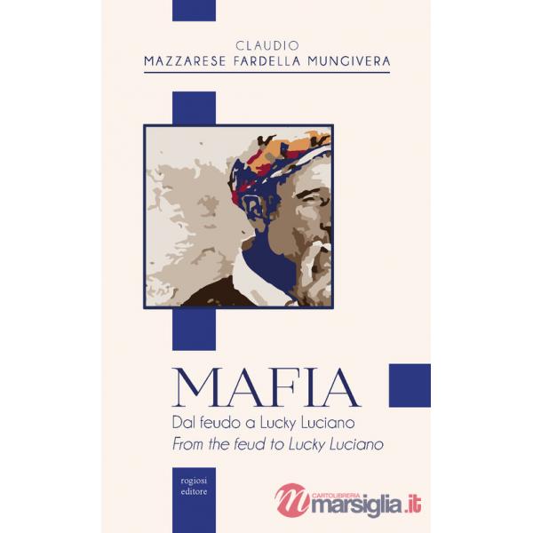 Mafia. Dal feudo a Lucky Luciano-From the feud to Lucky Luciano