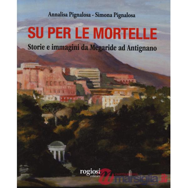 Su per le mortelle. Storie e immagini da Megaride ad Antignano. Ediz. a colori