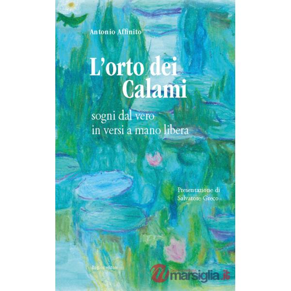 Orto dei calami. Sogni dal vero in versi a mano libera (L')