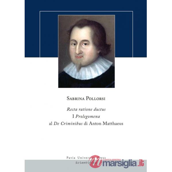 Recta ratione ductus. I Prolegomena al De Criminibus di Anton Matthaeus