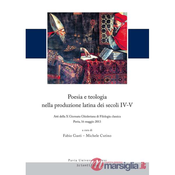 Poesia e teologia nella produzione latina dei secoli IV-V. Atti della 10ª Giornata Ghisleriana di filologia classica (Pavia, 16 