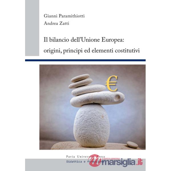 Bilancio dell'Unione europea. Origini, principi ed elementi costitutivi (Il)