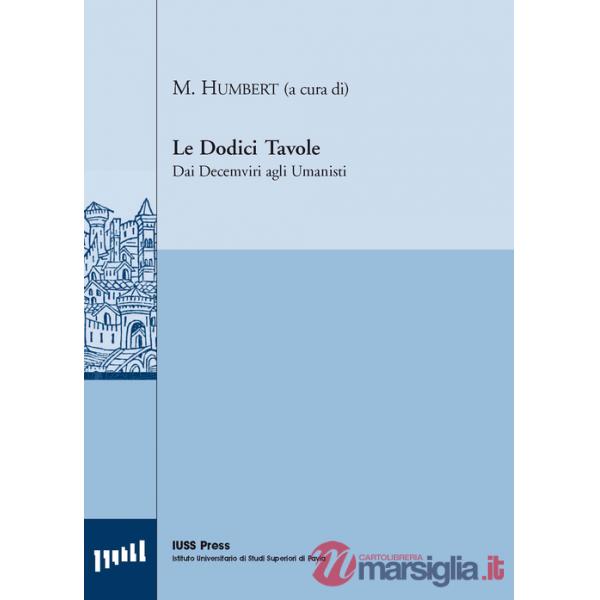 Dodici tavole. Dai decemviri agli umanisti (Le)