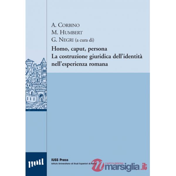 Homo, caput, persona. La costruzione giuridica dell'identità nell'esperienza romana. Ediz. italiana, francese e tedesca