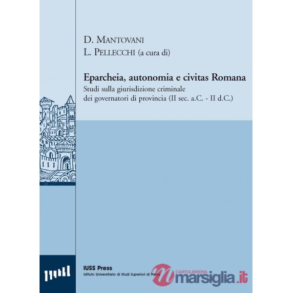 Eparcheia, autonomia e civitas romana. Studi sulla giurisdizione criminale dei governatori di provincia (II sec. a.C,-II sec. d.