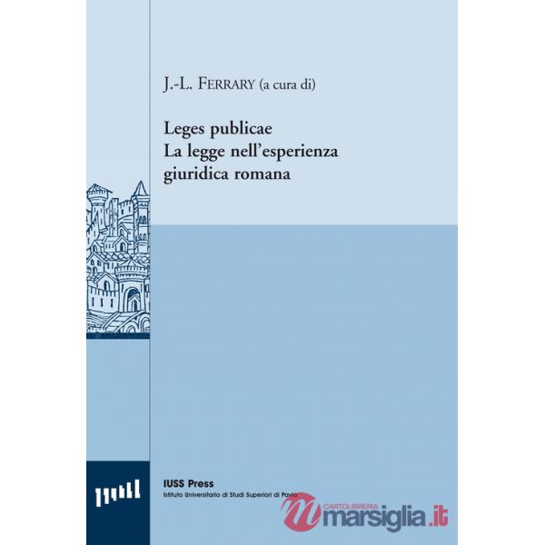 Leges publicae. La legge nell'esperienza giuridica romana. Ediz. italiana, inglese e francese