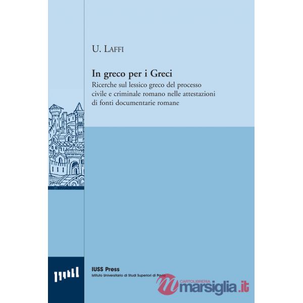 In greco per i greci. Ricerche sul lessico greco del processo civile e criminale romano nelle attestazioni di fonti documentarie