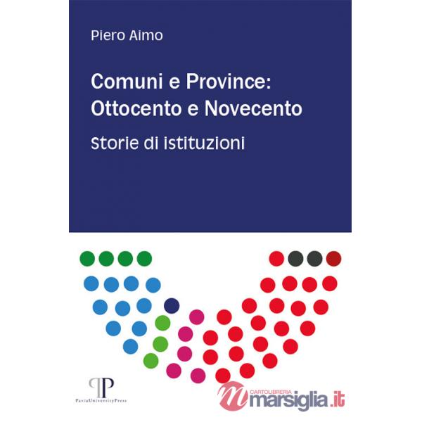 Comuni e province: Ottocento e Novecento. Storie di istituzioni