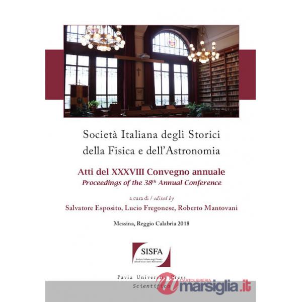 Società italiana degli storici della fisica e dell'astronomia. Atti del 38º Convegno annuale-Proceedings of the 38th Annual Conf