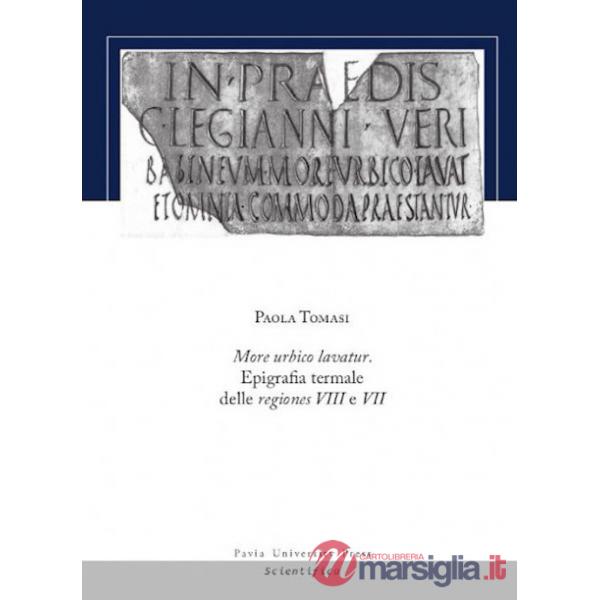 More urbico lavatur. Epigrafia termale delle regiones VIII e VII