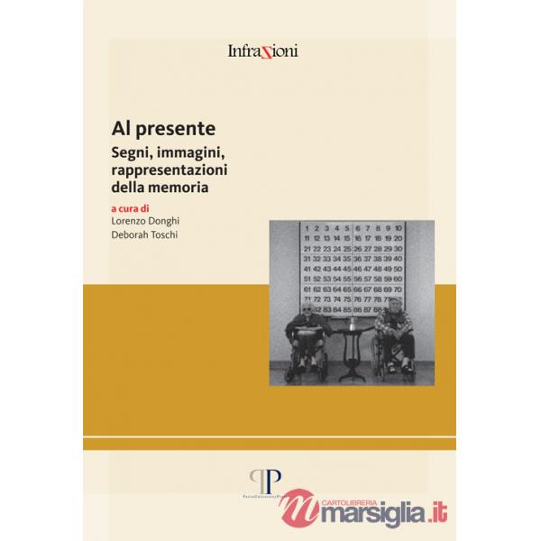 Al presente. Segni, immagini, rappresentazioni della memoria