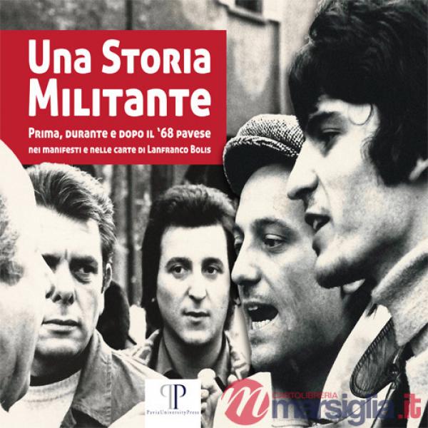 Storia militante. Prima, durante e dopo il '68 pavese nei manifesti e nelle carte di Lanfranco Bolis (Una)