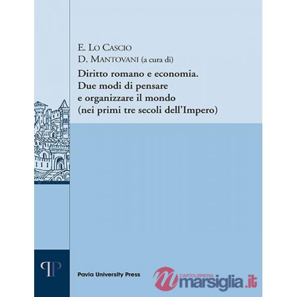 Diritto romano e economia. Due modi di pensare e organizzare il mondo (nei primi tre secoli dell'Impero)
