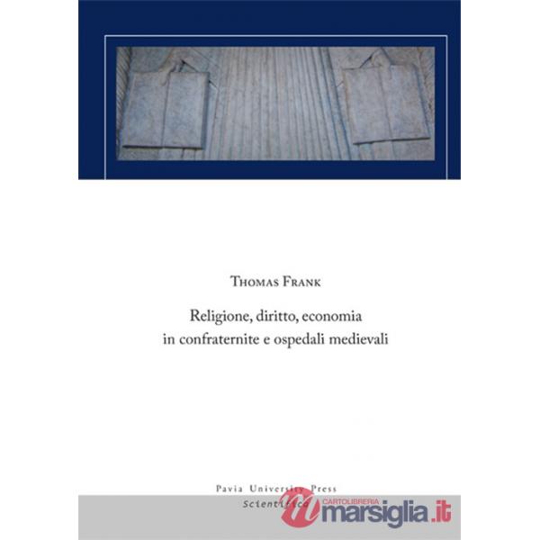 Religione, diritto, economia in confraternite e ospedali medievali