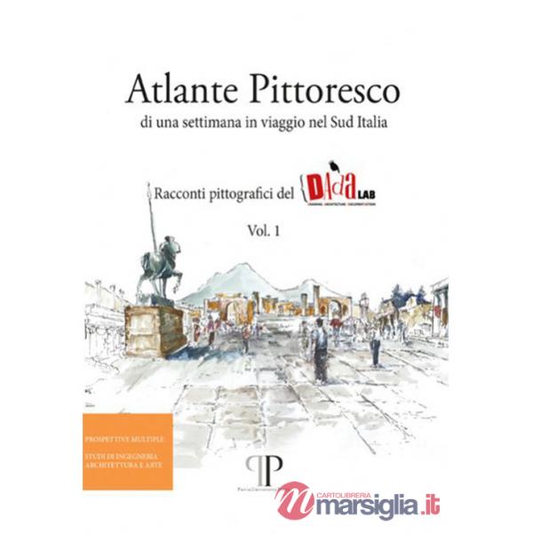 Atlante pittoresco di una settimana in viaggio nel Sud Italia. Racconti pittografici del DAdaLAB. Ediz. illustrata. Vol. 1