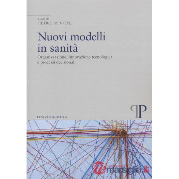 Nuovi modelli in sanità. Organizzazione, innovazione tecnologica e processi decisionali
