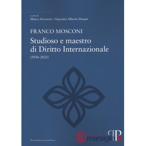 Franco Mosconi. Studioso e maestro di diritto internazionale (1936-2021)