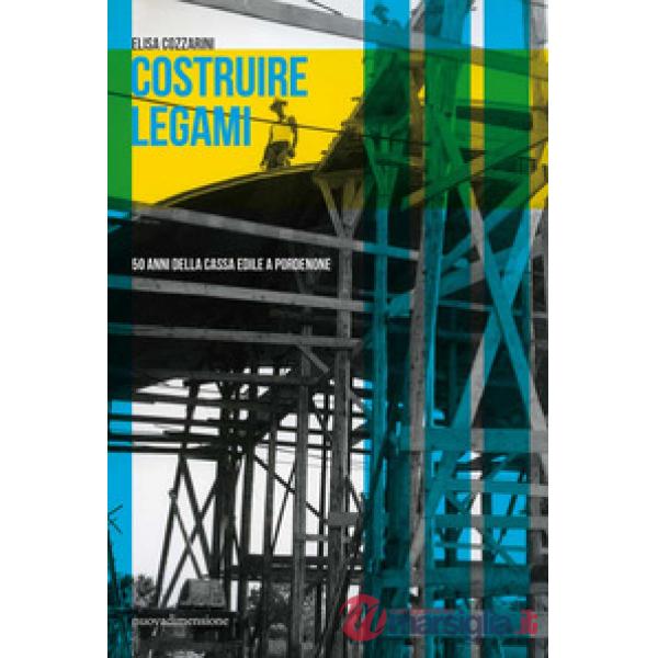 Costruire legami. 50 anni della Cassa Edile a Pordenone