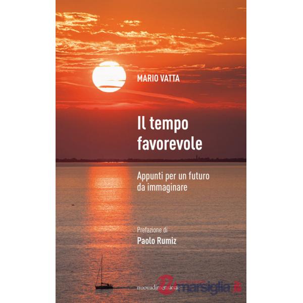 Tempo favorevole. Appunti per un futuro da immaginare (Il)