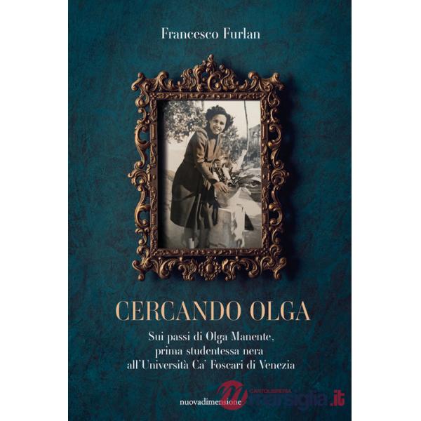 Cercando Olga. Sui passi di Olga Manente, prima studentessa nera all'Università Ca' Foscari di Venezia