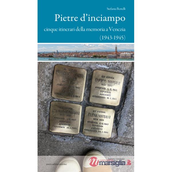 Pietre d'inciampo. Cinque itinerari della memoria a Venezia (1943-1945)