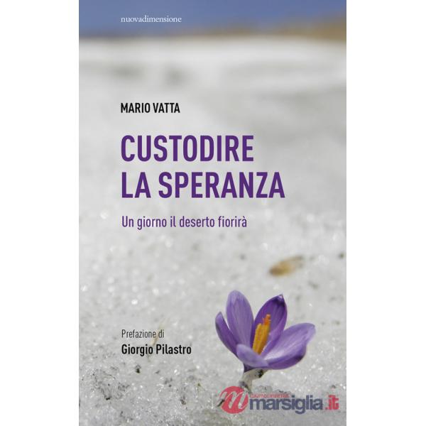 Custodire la speranza. Un giorno il deserto fiorirà
