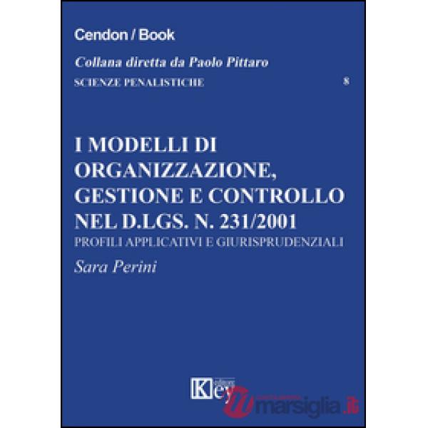 I modelli di organizzazione, gestione e controllo nel d.lgs. n. 231/2001. Profili applicativi e giurisprudenziali
