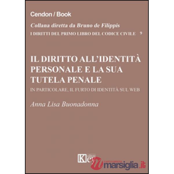 Il diritto all'identità personale e la sua tutela penale. In particolare, il furto di identità sul web