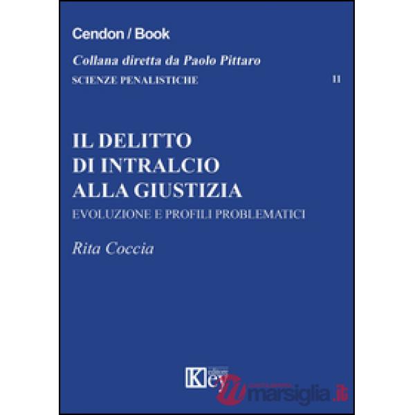 Il delitto di intralcio alla giustizia. Evoluzione e profili problematici