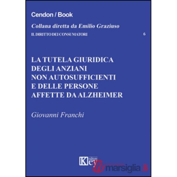 La tutela giuridica degli anziani non autosufficienti e delle persone affette da alzheimer