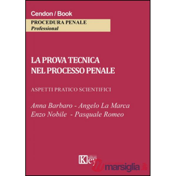 La prova tecnica nel processo penale. Aspetti pratico scientifici