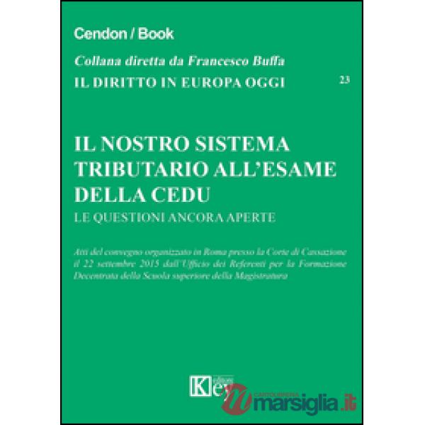 Il nostro sistema tributario all'esame della CEDU. Le questioni ancora aperte. Atti del convegno (Roma, 22 settembre 2015)