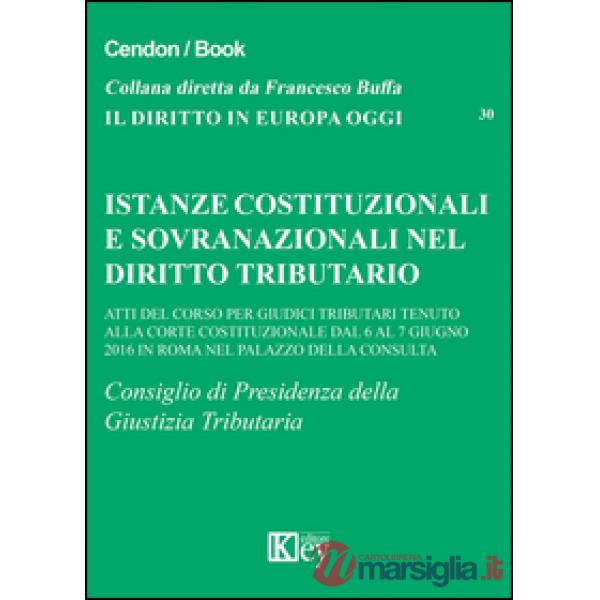 Istanze costituzionali e sovranazionali nel diritto tributario. Atti del corso per giudici tributari tenuto alla Corte Costituzi
