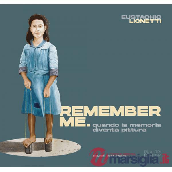 Remember me. Quando la memoria diventa pittura. Ediz. a colori