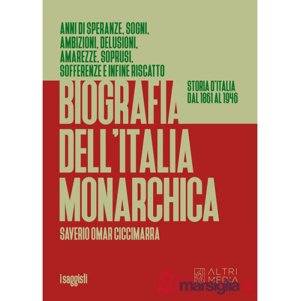 Biografia dell'Italia monarchica. Storia d'Italia dal 1861 al 1946