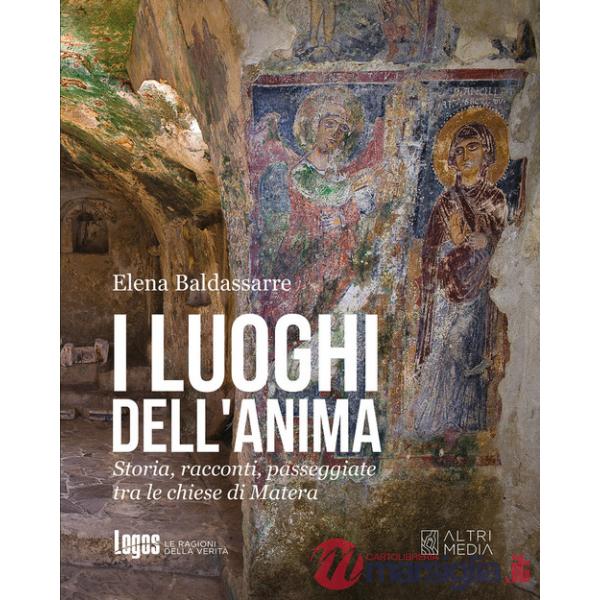 I luoghi dell'anima. Storia, racconti, passeggiate tra le chiese di Matera