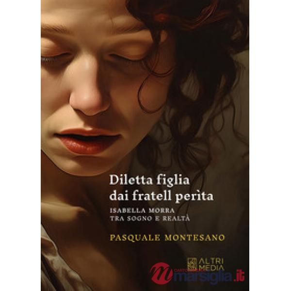 Diletta figlia dai fratell perìta. Isabella Morra tra sogno e realtà