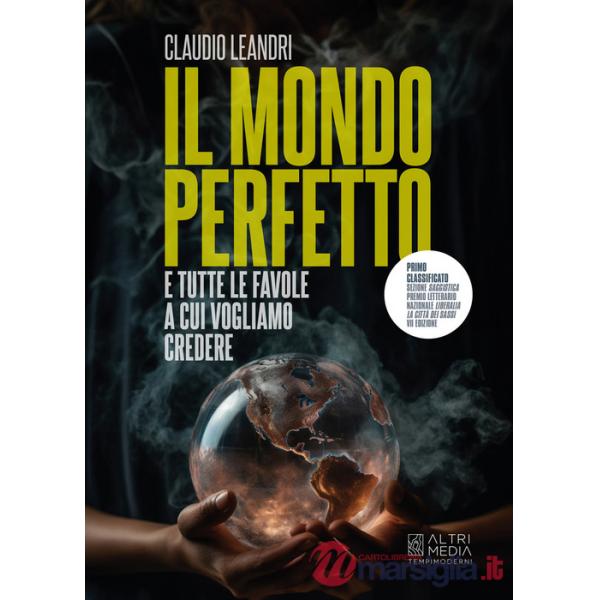 Mondo perfetto e tutte le favole a cui vogliamo credere (Il)
