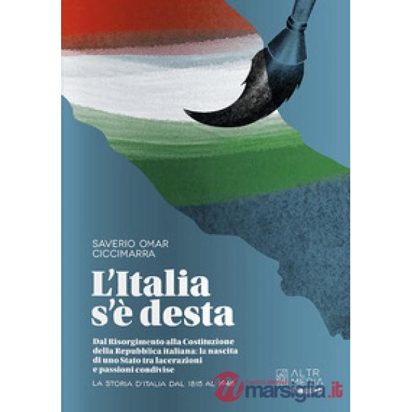 Italia s'è desta. La storia d'Italia dal 1815 al 1948 (L')