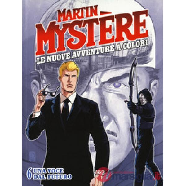 Martin Mystère. Le nuove avventure a colori. Vol. 6: Una voce dal futuro