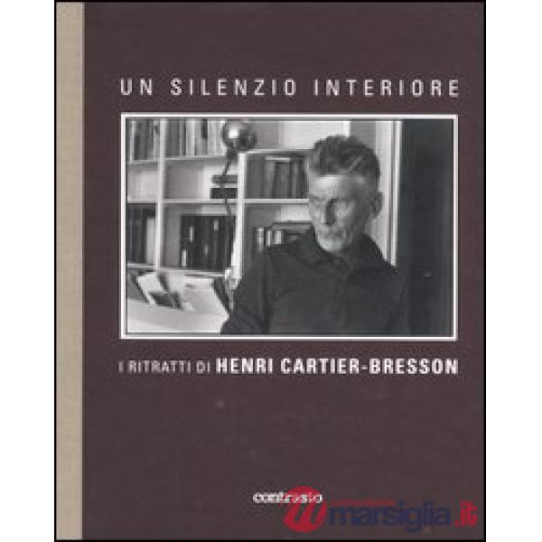 Silenzio interiore. I ritratti di Henri Cartier-Bresson. Ediz. illustrata (Un)