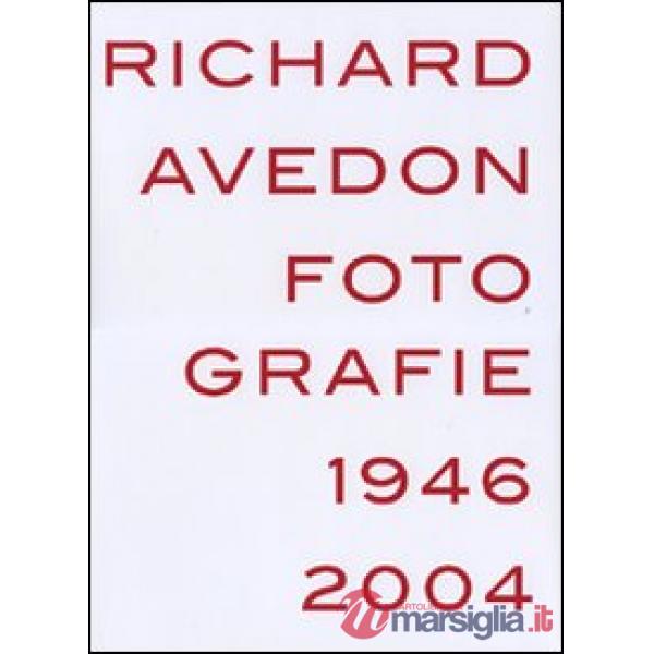 Richard Avedon. Fotografie 1946-2004. Catalogo della mostra (Louisiana-Milano-Parigi-Berlino-Amsterdam-San Francisco). Ediz. ill